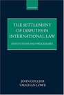 The Settlement of Disputes in International Law Institutions and Procedures