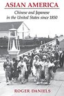 Asian America Chinese and Japanese in the United States since 1850
