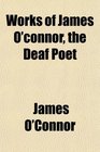 Works of James O'connor the Deaf Poet
