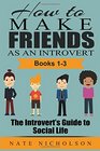 How to Make Friends as an Introvert (Books 1-3): The Introvert's Guide to Social Life (Volume 4)