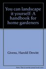 You can landscape it yourself A handbook for home gardeners