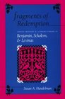 Fragments of Redemption Jewish Thought and Literary Theory in Benjamin Scholem and Levinas