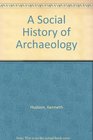 A Social History of Archaeology