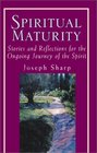 Spiritual Maturity  Stories and Reflections for the Ongoing Journey of the Spirit