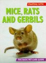 Starting With Mice Rats and Gerbils The Basic Pet Care Guide Series