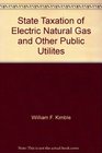 State Taxation of Electric Natural Gas and Other Public Utilites