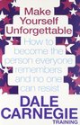 Make Yourself Unforgettable How to Become the Person Everyone Remembers and No One Can Resist by Dale Carnegie Training