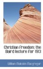Christian freedom the Baird lecture for 1913