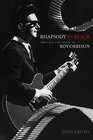 Rhapsody in Black The Life and Music of Roy Orbison