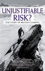 Unjustifiable Risk The Story of British Climbing