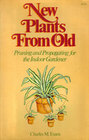 New plants from old Pruning and propagating for the indoor gardener
