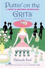 Puttin' on the Grits  A Guide to Southern Entertaining