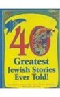 The 40 Greatest Jewish Stories Ever Told
