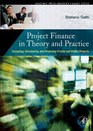 Project Finance in Theory and Practice Designing Structuring and Financing Private and Public Projects