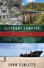 The Elephant Complex Travels in Sri Lanka
