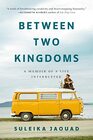 Between Two Kingdoms A Memoir of a Life Interrupted