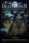 Return to Deathlehem An Anthology of Holiday Horrors for Charity