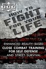 How to Fight for Your Life Enhanced RealityBased Close Combat Training for SelfDefense and Street Survival