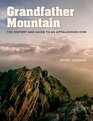 Grandfather Mountain The History and Guide to an Appalachian Icon