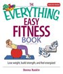 The Everything Easy Fitness Book Lose Weight Build Strength And Feel Energized