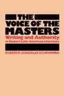 The Voice of the Masters Writing and Authority in Modern Latin American Literature