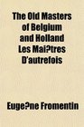 The Old Masters of Belgium and Holland Les Maitres D'autrefois