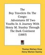 The Boy Travelers On The Congo Adventures Of Two Youths In A Journey With Henry M Stanley Through The Dark Continent