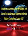 The Bible the Qu'ran the Torah the Religion and ScienceThe Holy Scriptures Examined Under the Modern Knowledge of science 2014