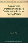 Assignment Pentagon The Insider's Guide to the Potomac Puzzle Palace