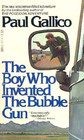 The Boy Who Invented the Bubble Gun An Odyssey of Innocence