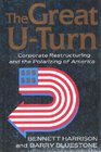 The Great UTurn Corporate Restructuring and the Polarizing of America