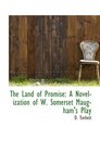 The land of promise  a novelization of W Somerset Maugham's play