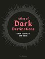 Atlas of Dark Destinations Explore the world of dark tourism