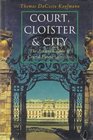 Court Cloister and City  The Art and Culture of Central Europe 14501800
