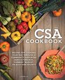 The CSA Cookbook Recipes for Cooking Your Way Through a CommunitySupported Agriculture Box Farmers' Market or Backyard Bounty