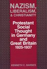 Nazism Liberalism and Christianity Protestant Social Thought in Germany and Great Britain 19251937