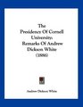 The Presidency Of Cornell University Remarks Of Andrew Dickson White