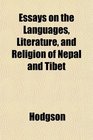 Essays on the Languages Literature and Religion of Nepl and Tibet