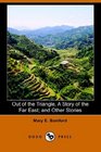 Out of the Triangle A Story of the Far East and Other Stories