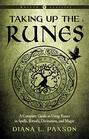 Taking Up the Runes A Complete Guide to Using Runes in Spells Rituals Divination and Magic