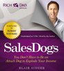 Rich Dad Advisors Sales Dogs You Don't Have to Be an Attack Dog to Explode Your Income