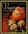 Vegetarian Celebrations Festive Menus for Holidays and Other Special Occasions