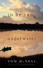 To Be Sung Underwater A Novel