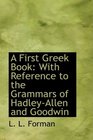 A First Greek Book With Reference to the Grammars of HadleyAllen and Goodwin