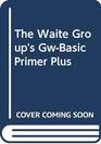 The Waite Group's GwBasic Primer Plus