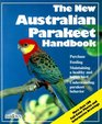 The New Australian Parakeet Handbook Everything About Purchase Housing Care Nutrition Behavior Breeding and Diseases