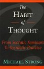 The Habit of Thought  From Socratic Seminars to Socratic Practice