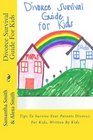 Divorce Survival Guide For Kids Tips To Survive Your Parents Divorce For Kids Written By Kids