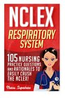 NCLEX Respiratory System 105 Nursing Practice Questions and Rationales to EASILY Crush the NCLEX