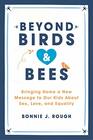 Beyond Birds and Bees Bringing Home a New Message to Our Kids About Sex Love and Equality